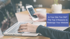 Top 3 Reasons to Redesign your Website